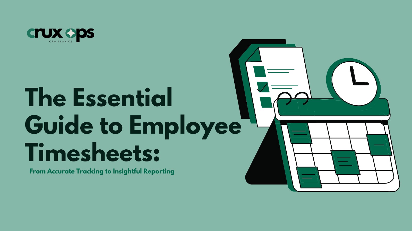 The Essential Guide to Employee Timesheets: From Accurate Tracking to Insightful Reporting